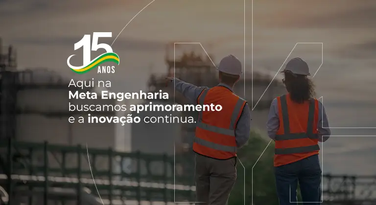 Aqui na Meta Engenharia buscamos aprimoramento e a inovação continua.